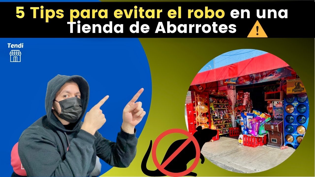 5 Tips para evitar el robo en una Tienda de Abarrotes