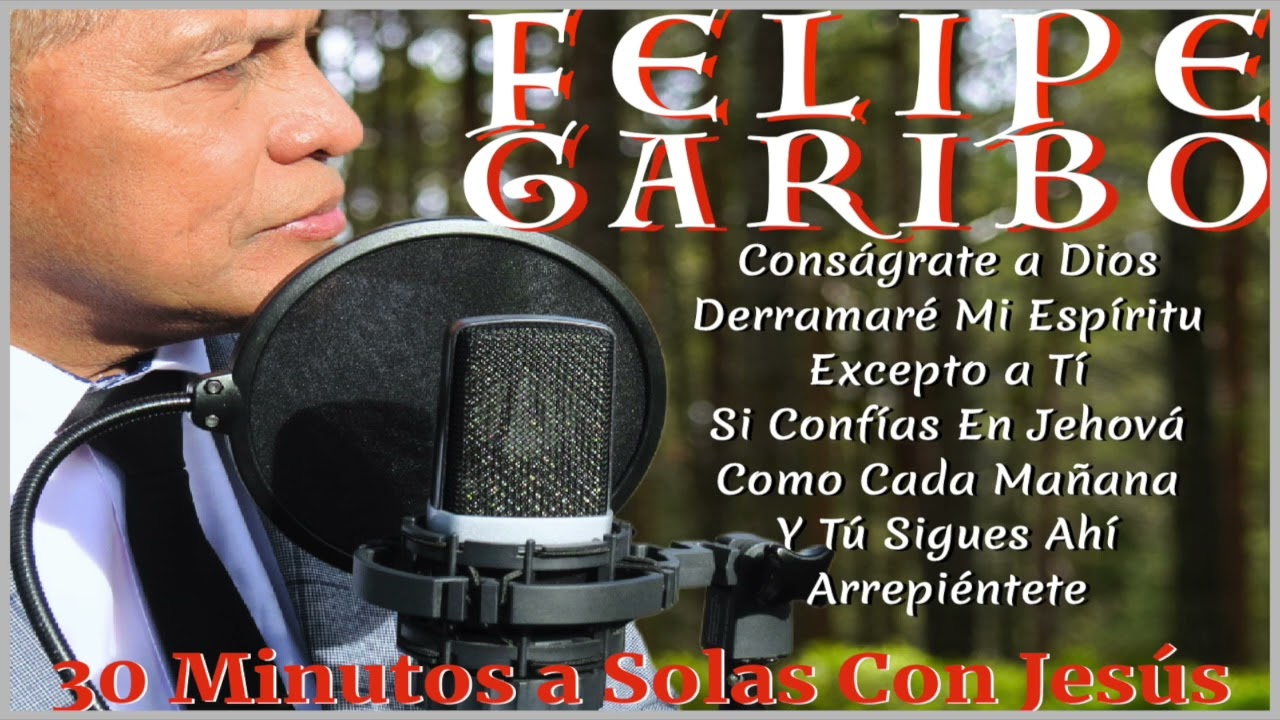 FELIPE GARIBO - 30 Minutos a Solas Con Jesús