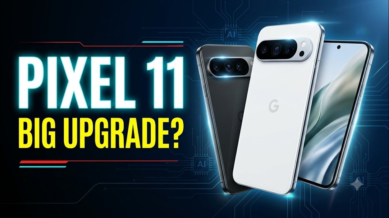 Google Pixel 11 Series: Launch Date, Camera, AI & Tensor G6 | Full Details