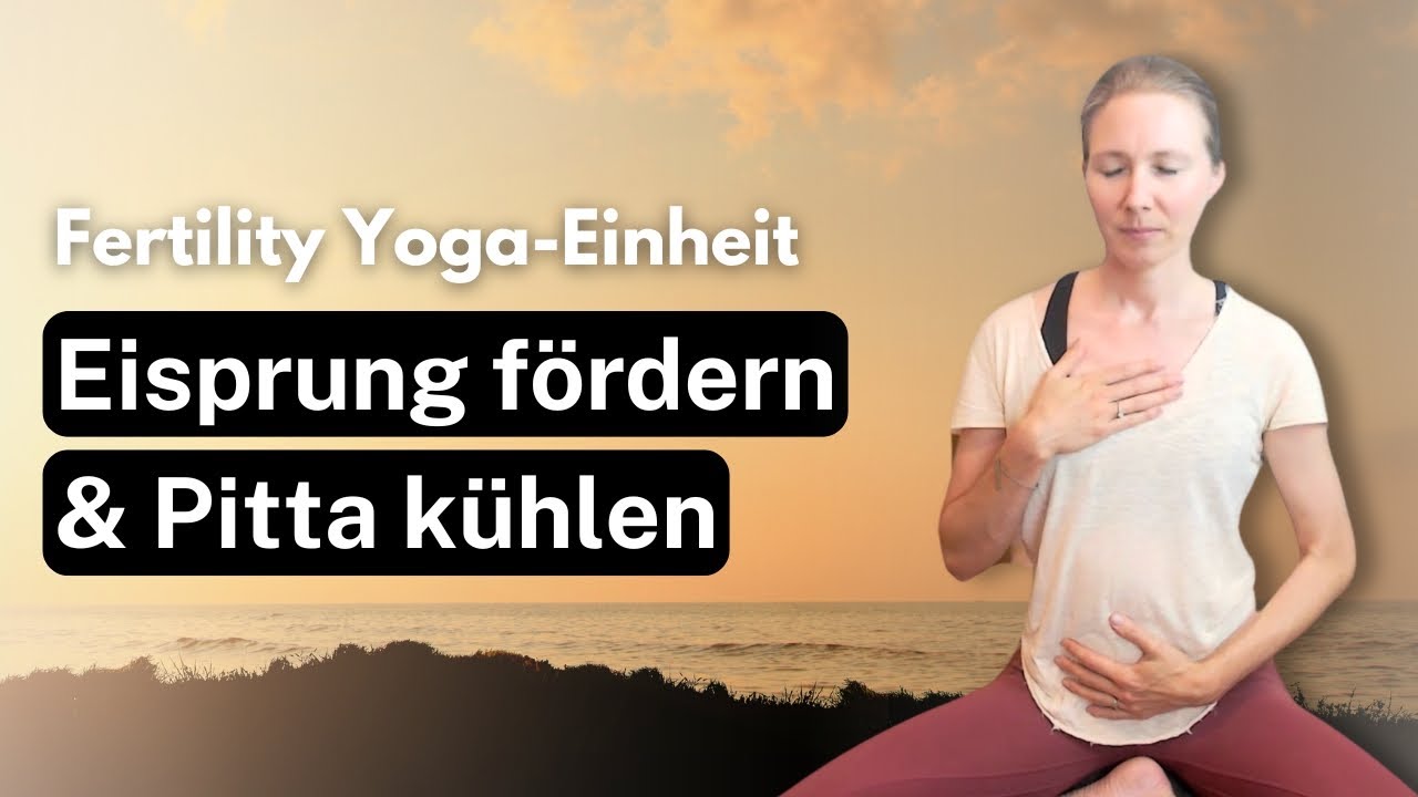 Fertility Yoga-Einheit: Eisprung f&ouml;rdern & Pitta k&uuml;hlen #kinderwunsch #eisprung