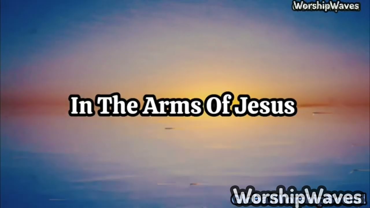 New Worship Songs || In The Arms Of Jesus 