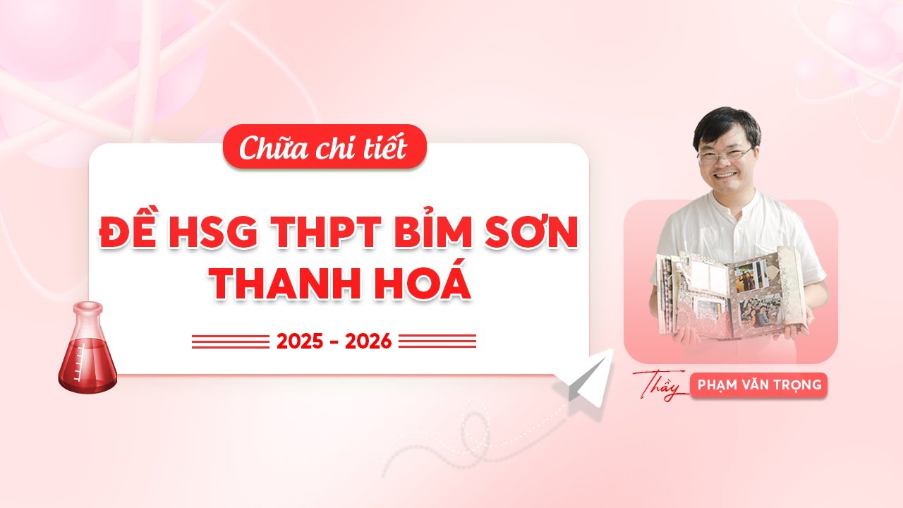 GIẢI CHI TIẾT ĐỀ HSG MÔN HÓA THPT BỈM SƠN THANH HÓA 2025-2026