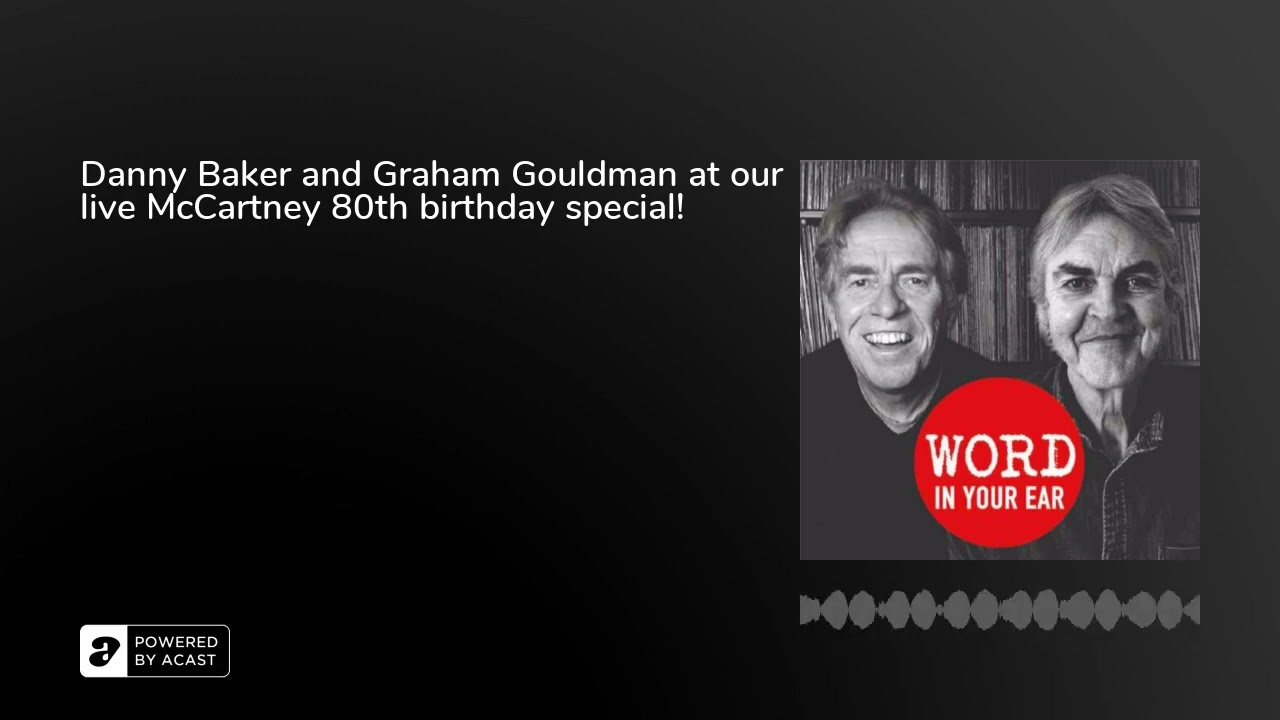 Word Podcast 460: Danny Baker and Graham Gouldman at our live McCartney 80th birthday special!