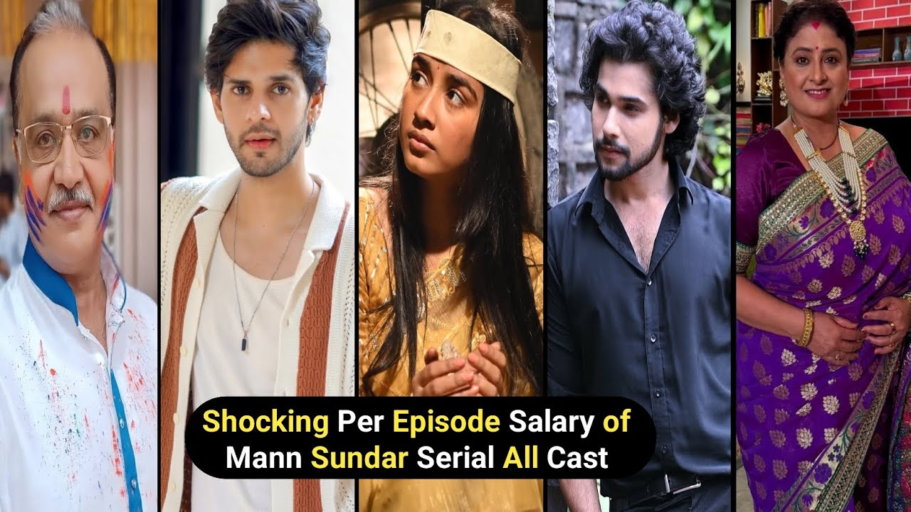 Shocking Per Episode Salary of Mann Sundar Serial All Cast |Ruhi |Nahar |Juhi |the content factory 