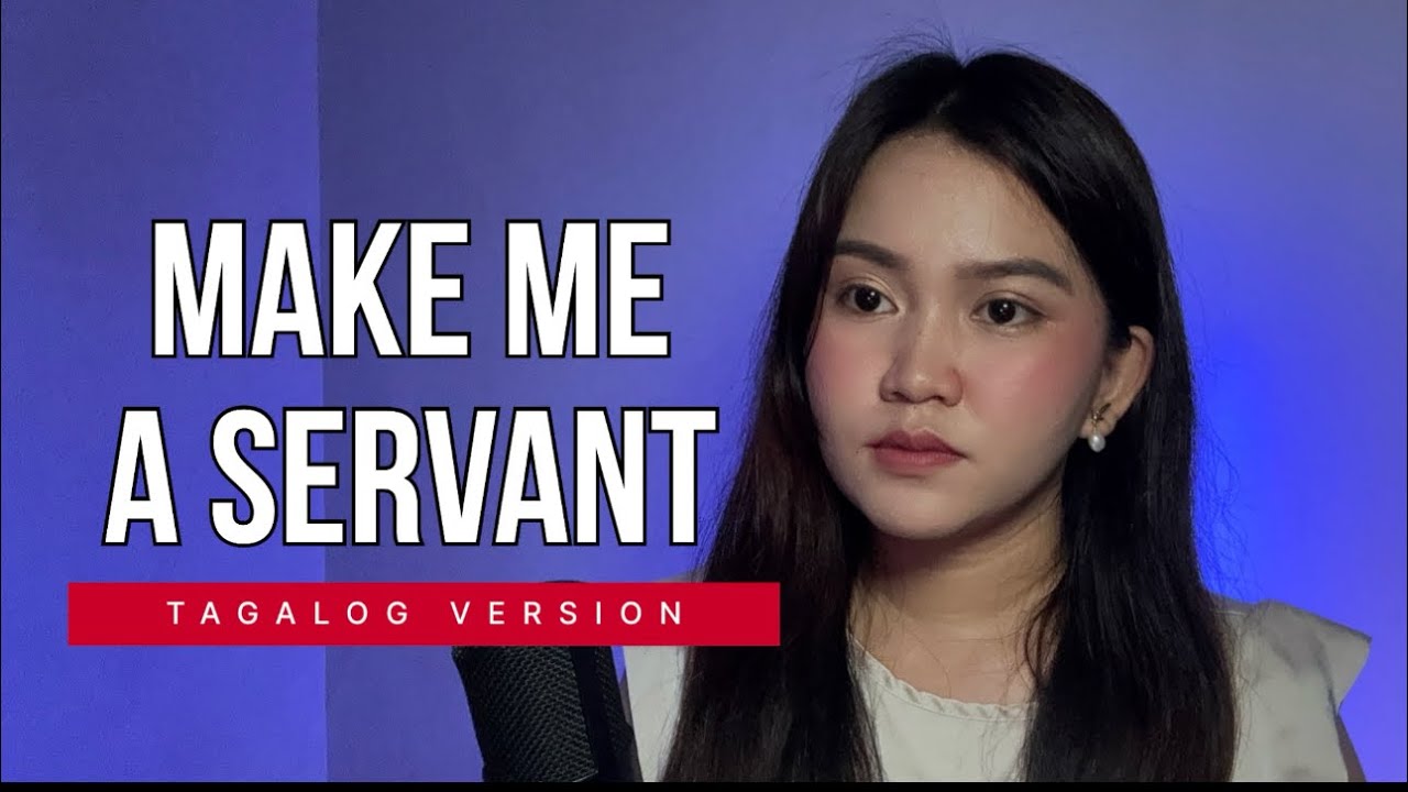 MAKE ME A SERVANT - Tagalog Version