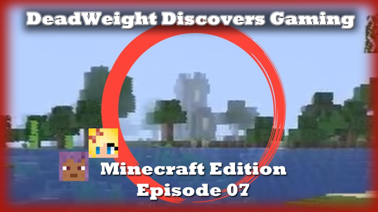 DeadWeight Discovers Gaming - Minecraft Edition - Ep 07