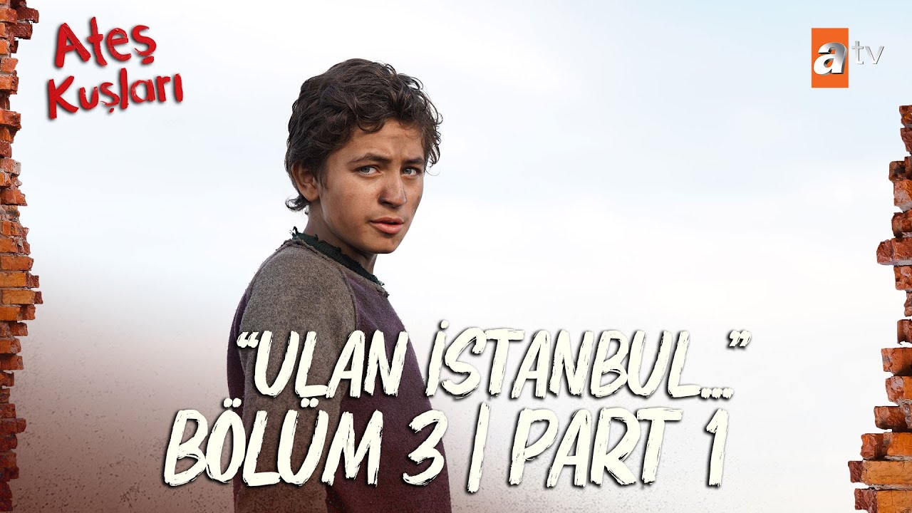 Ateş Kuşları 3. Bölüm | Part 1 