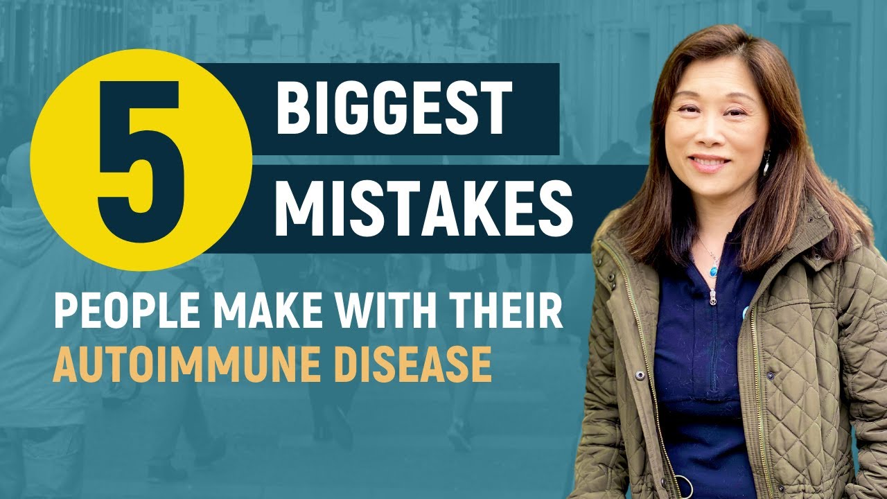 5 Biggest Mistakes People Make With Their Autoimmune Disease