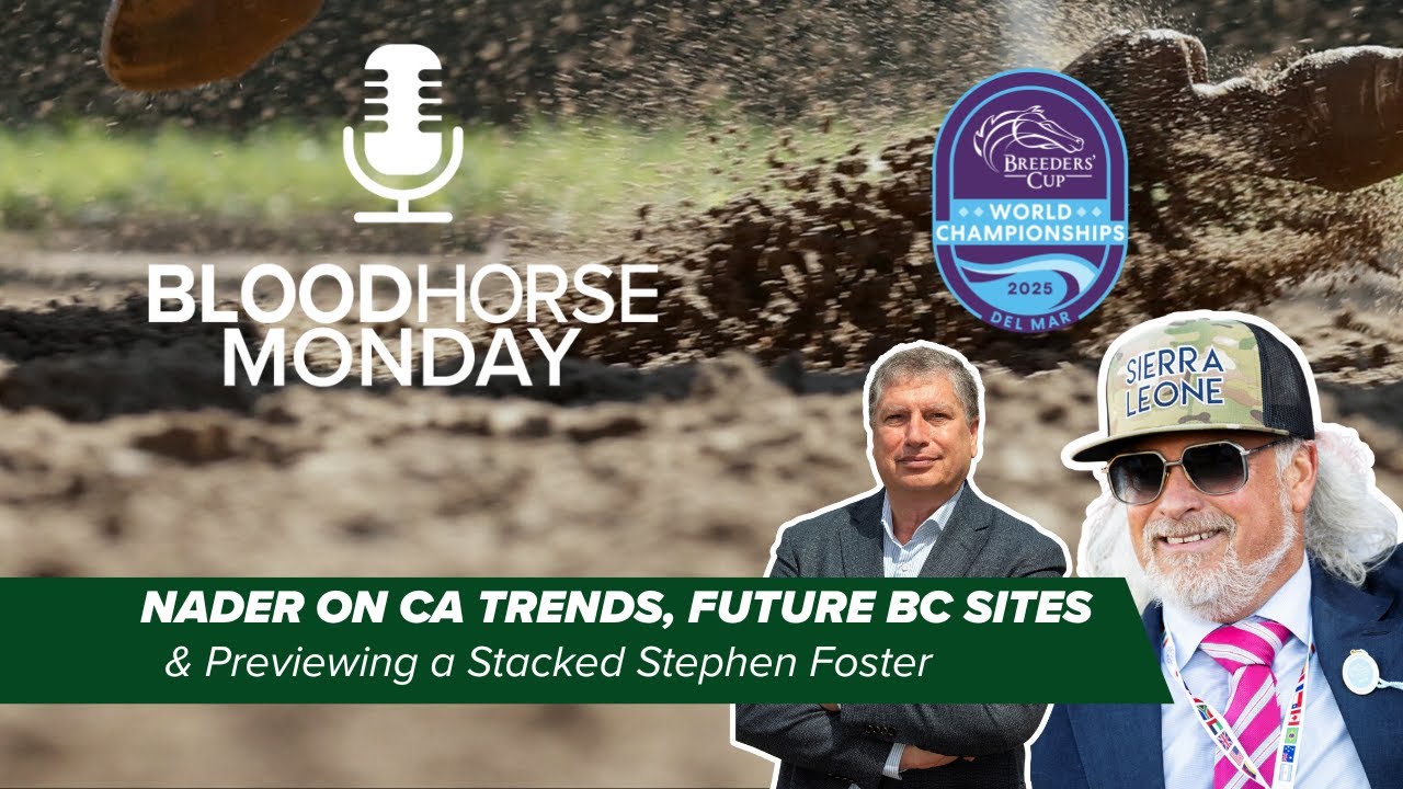 Nader on CA Trends, Future BC Sites & a Stacked Stephen Foster | BloodHorse Monday | E020