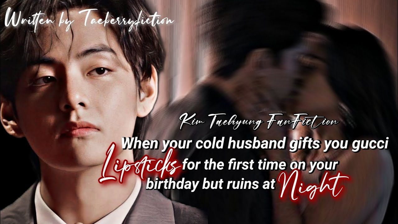 Taehyung Oneshort|| When ur husband gifts u lipsticks for the first time on bday but ruins at night