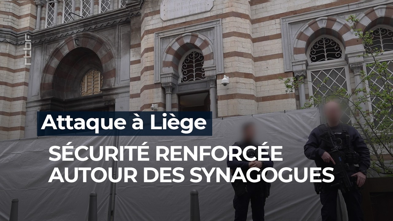 Attaque &agrave; Li&egrave;ge: s&eacute;curit&eacute; renforc&eacute;e autour des synagogues - RTBF Info