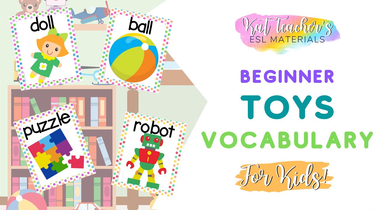 What toys do you have? Toys Beginner ESL Vocabulary for Kids: English for Young Learners