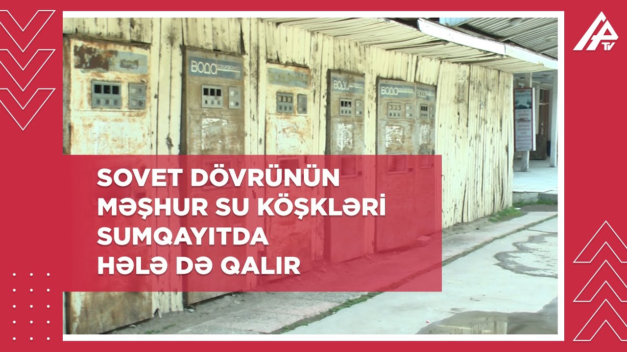 Tarixin silinməyən yaddaşı: koronavirussuz illərin su köşkləri - REPORTAJ