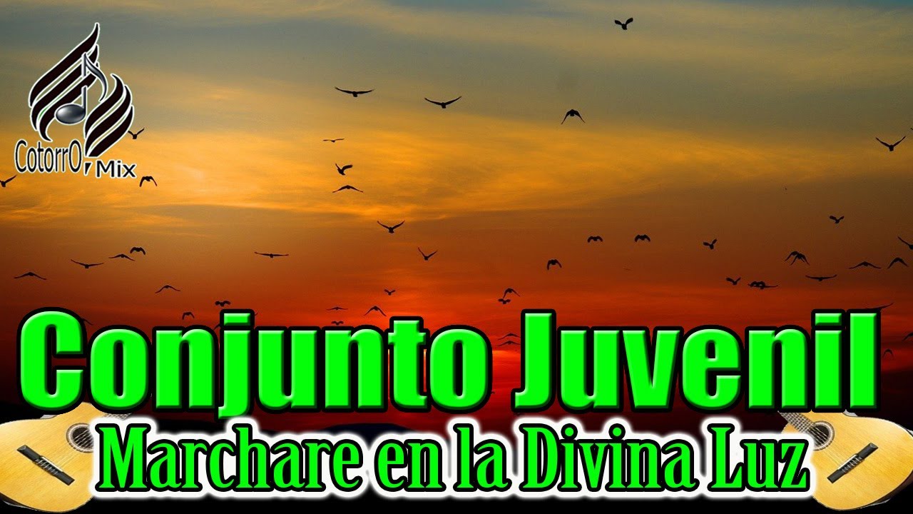 MARCHARE EN LA DIVINA LUZ \\ CONJUNTO JUVENIL