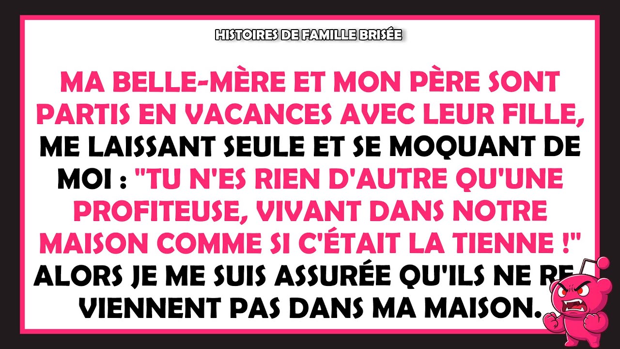 Ma belle-mère et mon père sont partis en vacances avec leur fille, me laissant seule. Alors...