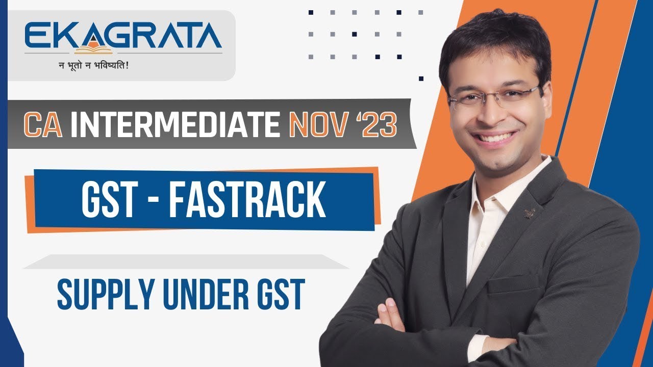 CA Intermediate Nov'23 | GST FastTrack - Supply Under GST | CA. Nishant Kumar