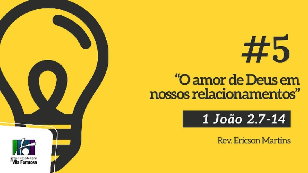 # 5 O amor de Deus nos relacionamentos (1João 2:7-14) | Ericson Martins