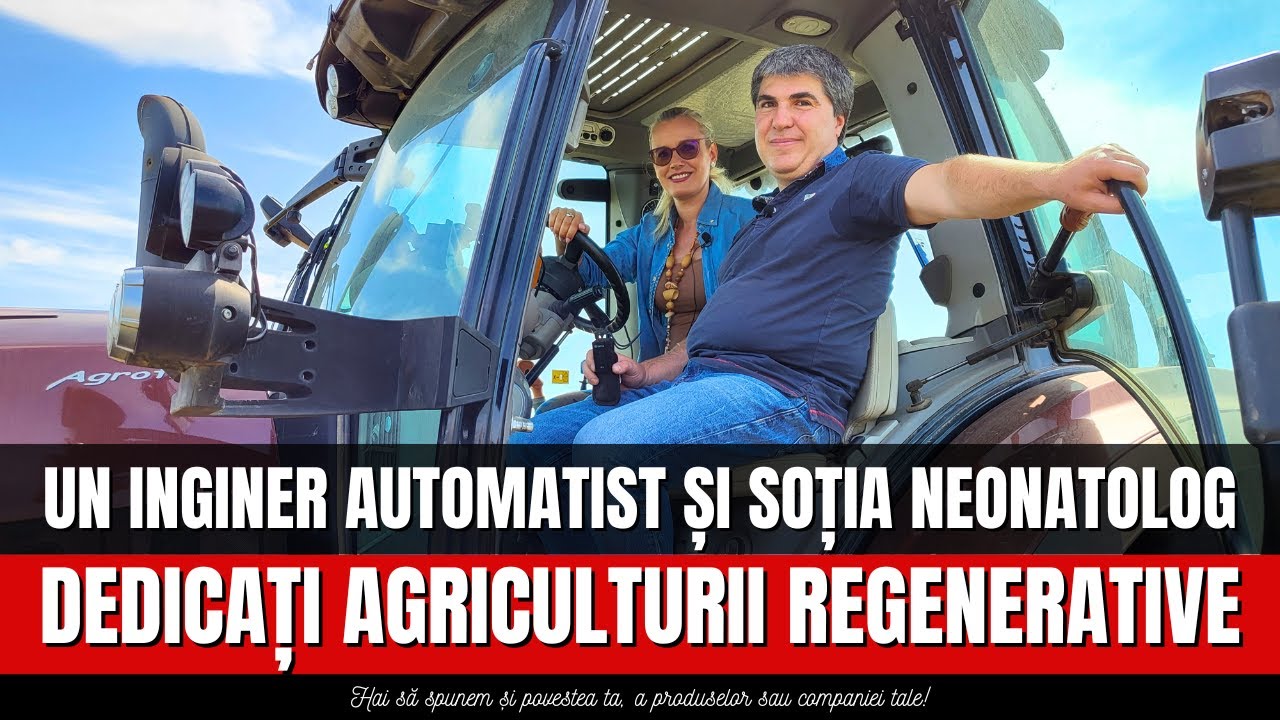Inginer automatist și soția neonatolog dedicați agriculturii regenerative ROMÂNIA VĂZUTĂ DIN TRACTOR