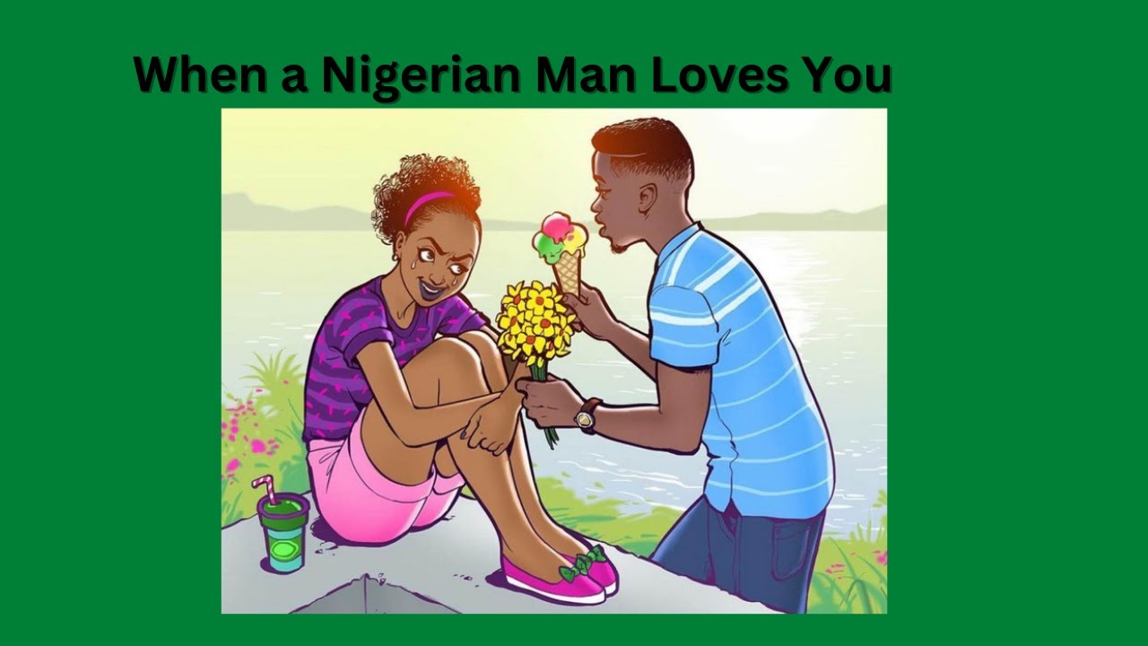 When a Nigerian Man Loves you