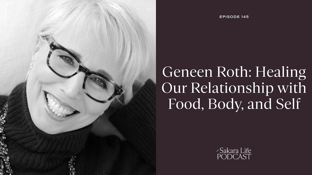 Geneen Roth: Healing Our Relationship with Food, Body, and Self | The Sakara Life Podcast