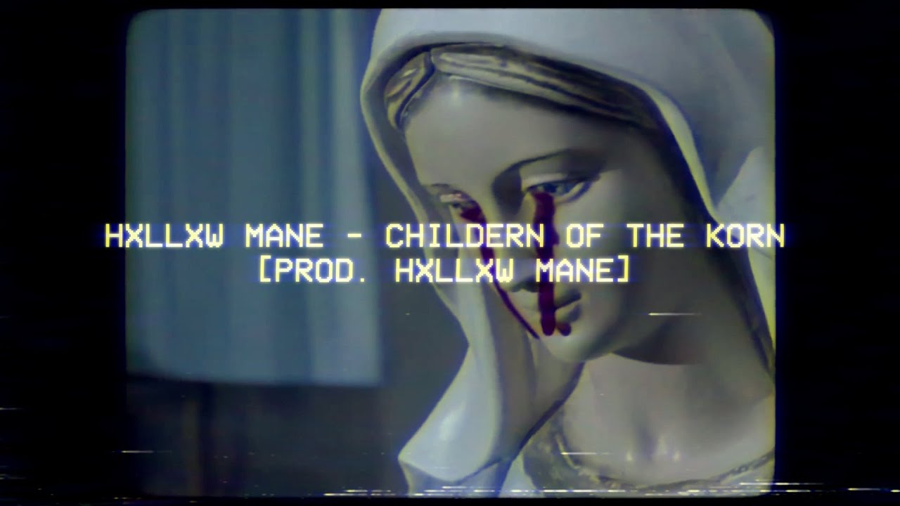 HXLLXW MANE - CHILDERN OF THE KORN [PROD. HXLLXW MANE]