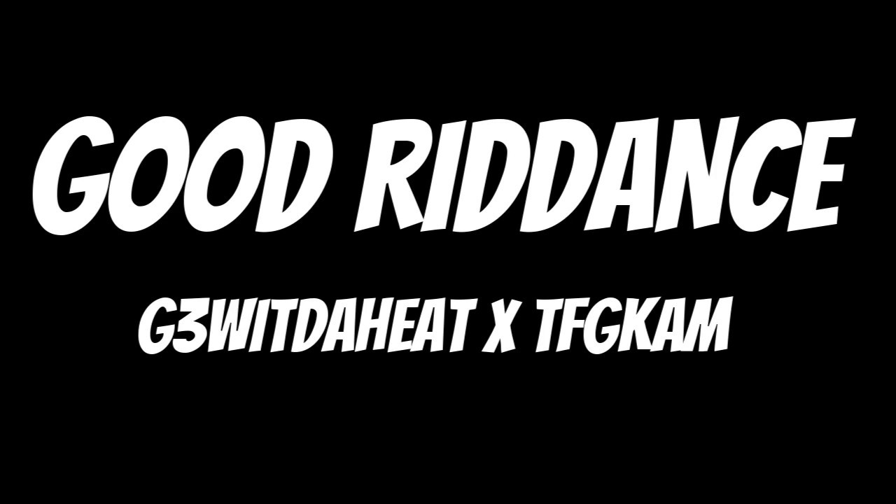 G3WitDaHeat ft TFGKAM - Good Riddance (Official Audio)
