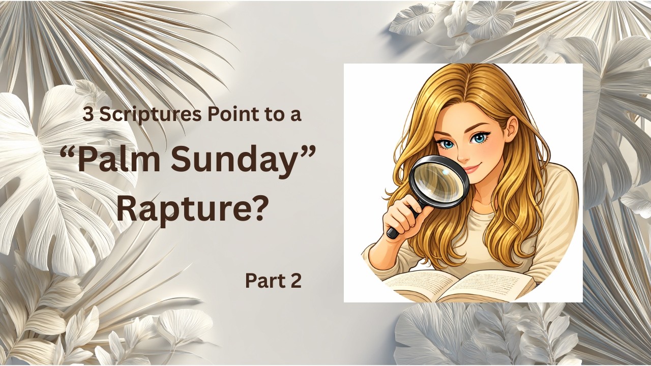 Palm Sunday Rapture Part 2 - Why Jesus' Definition of Great Tribulation Matters