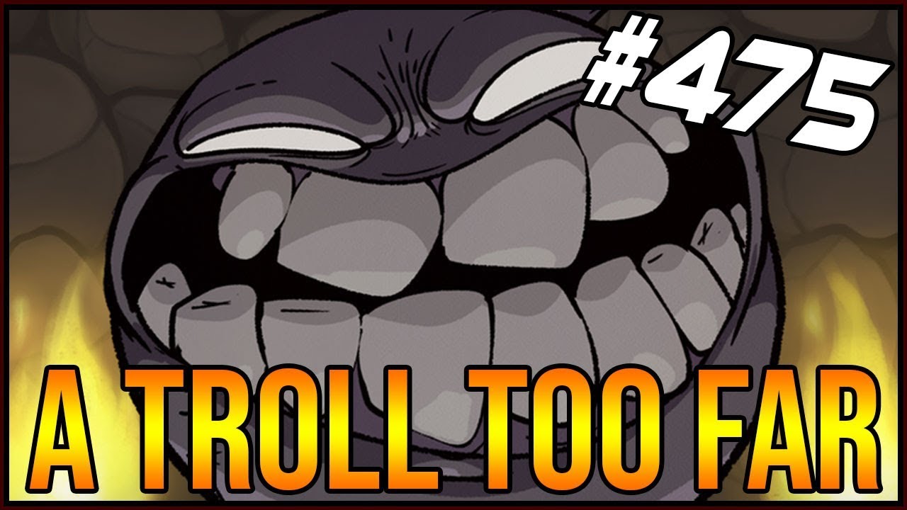 A Troll Too Far - The Binding Of Isaac: Afterbirth+ #475
