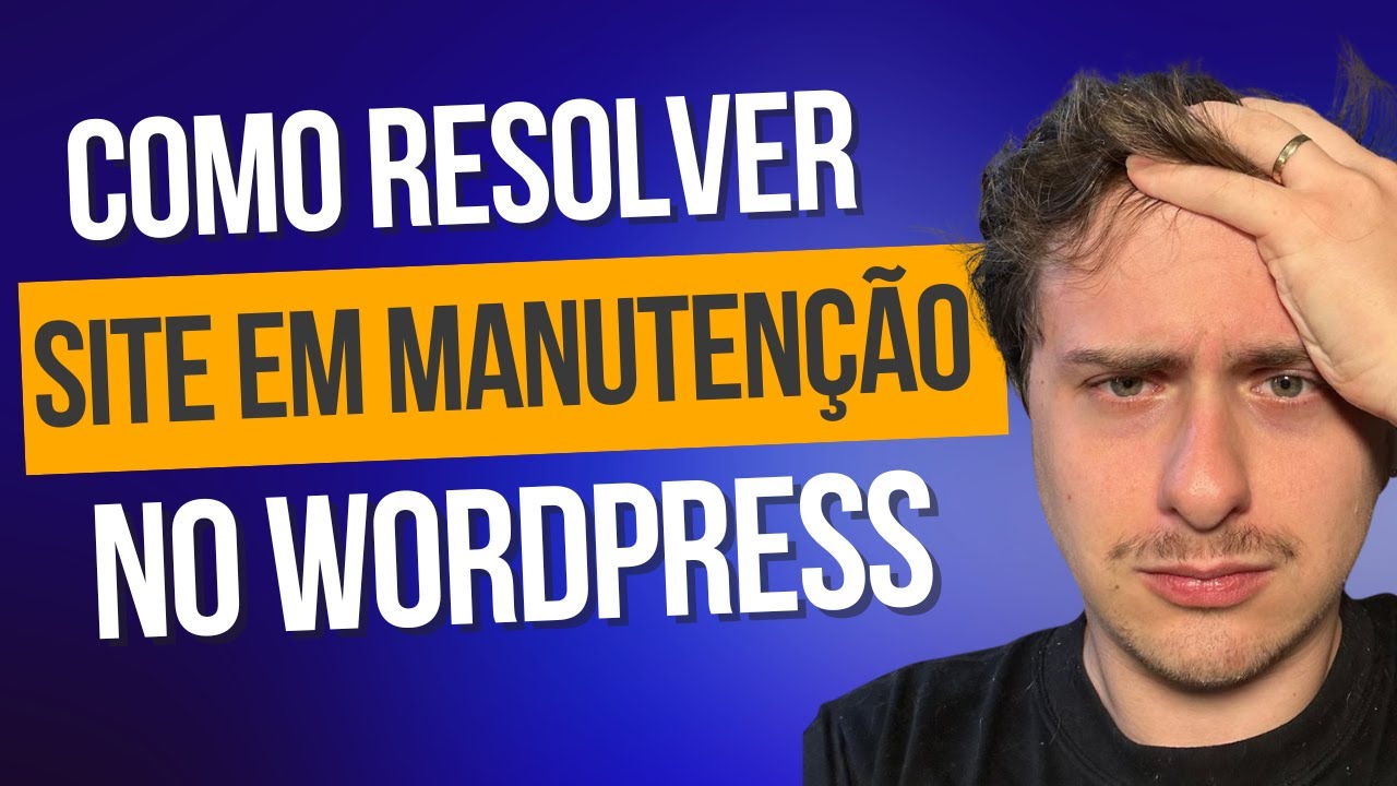 Site WordPress Travado na Tela de Manuten&ccedil;&atilde;o? Solu&ccedil;&atilde;o R&aacute;pida e F&aacute;cil!