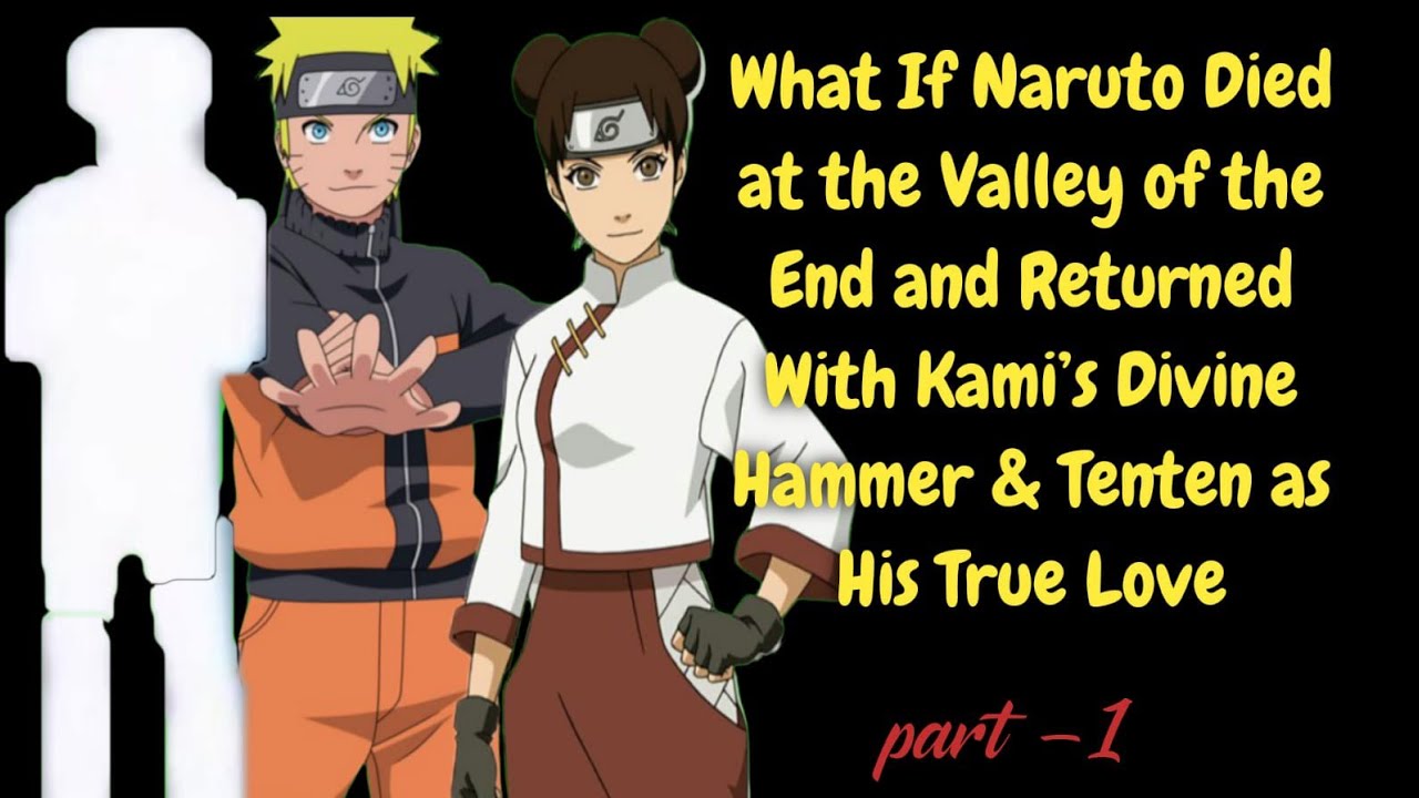 Naruto Died at the Valley of the End & Returned With Kami’s Divine Hammer & Tenten  His True Love