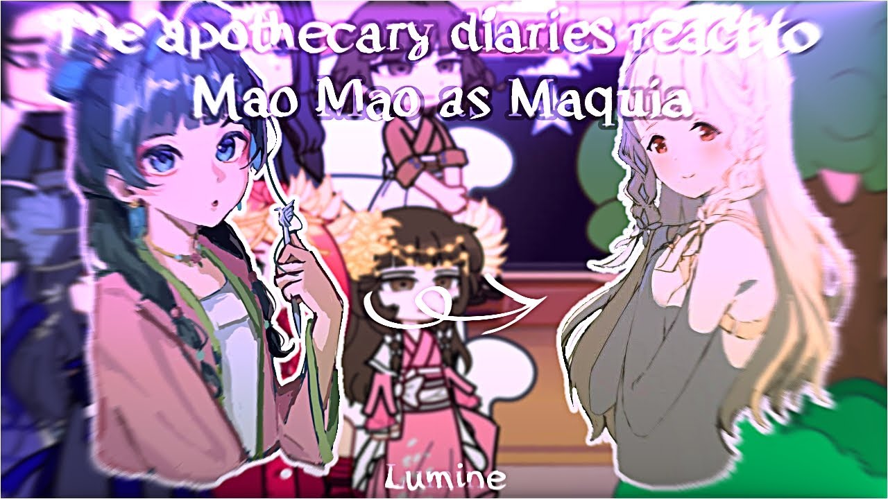 |The apothecary diaries react to| Mao mao as Maquia||LUMINE|