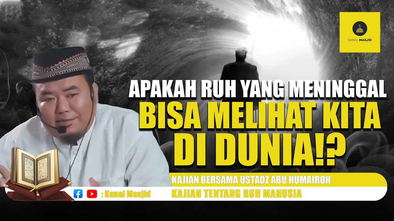 Benarkah Ruh Keluarga Yang Meninggal Bisa Melihat Kita Di Dunia ?? - Ustadz Abu Humairoh
