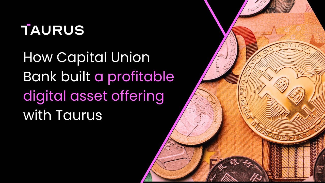 How Capital Union Bank built a profitable digital asset offering with Taurus