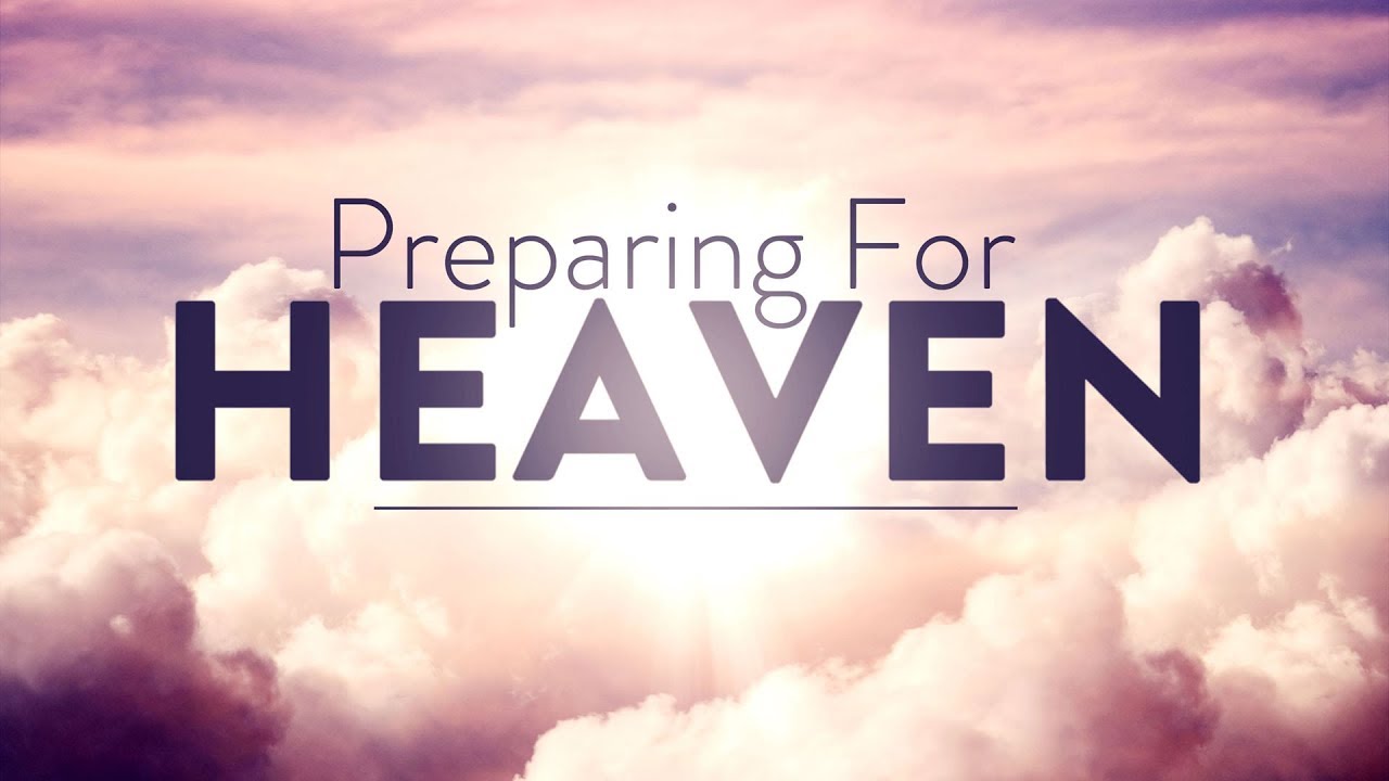 Preparing For Heaven