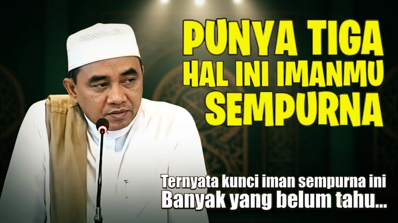 Siapa Punya Tiga hal Ini Imannya Sempurna_Banyak yang Belum Tahu Ini (Guru Bakhiet) 