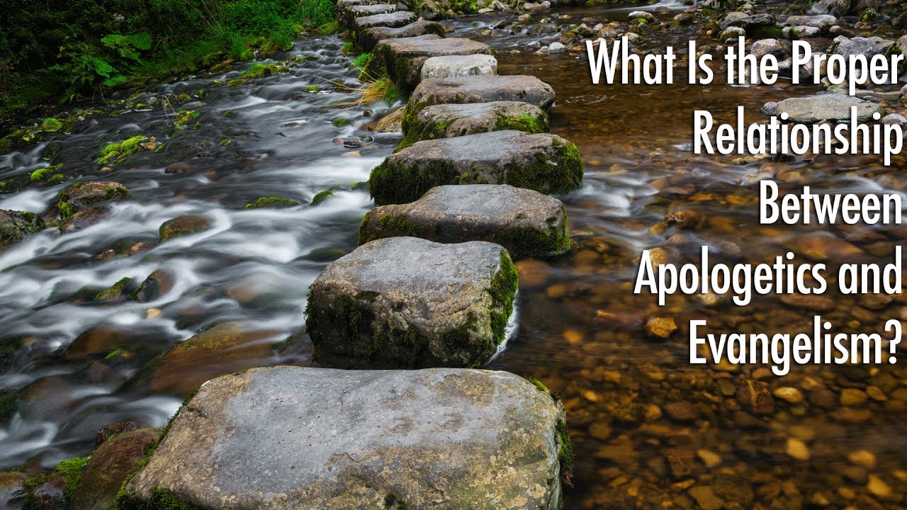 What Is the Proper Relationship Between Apologetics and Evangelism?