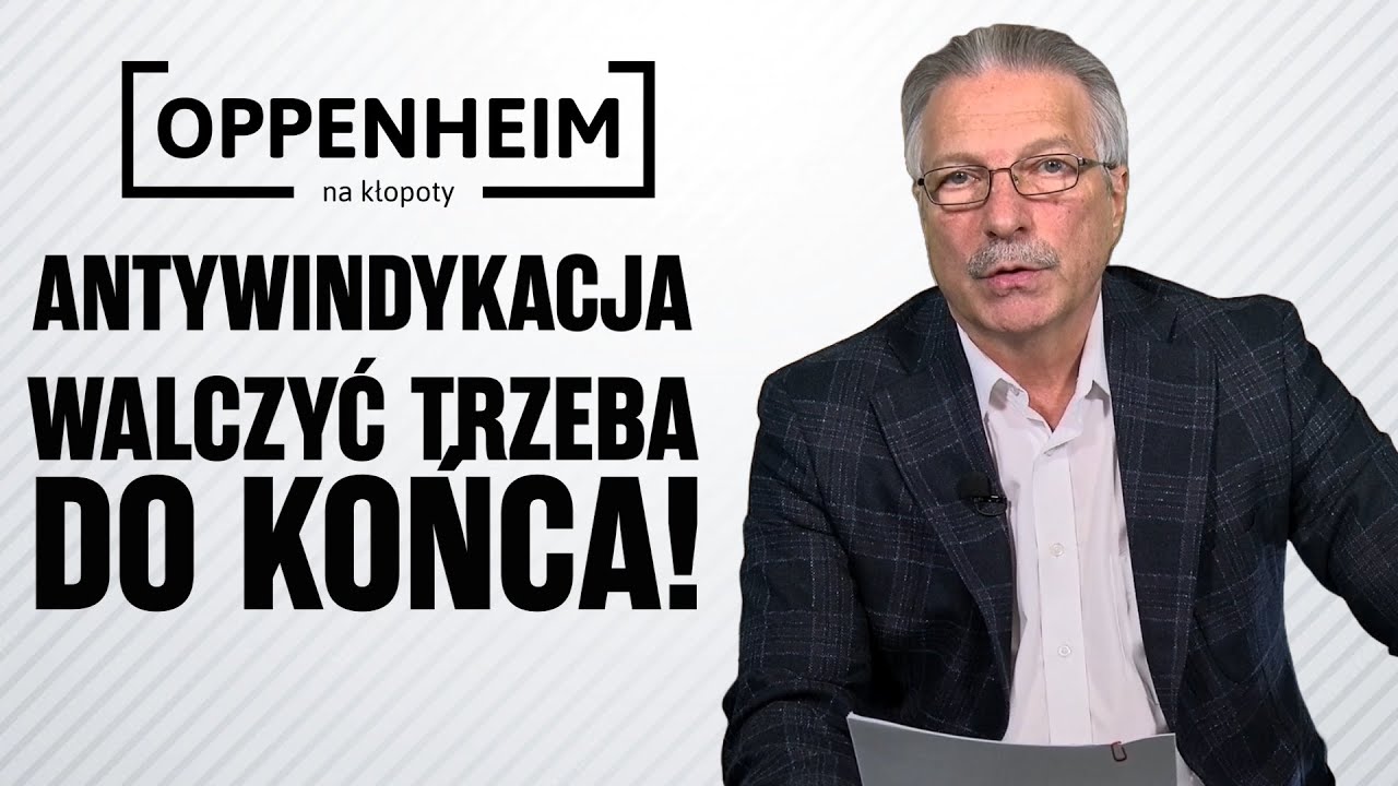 Antywindykacja - Walczyć trzeba do końca | Oppenheim na kłopoty