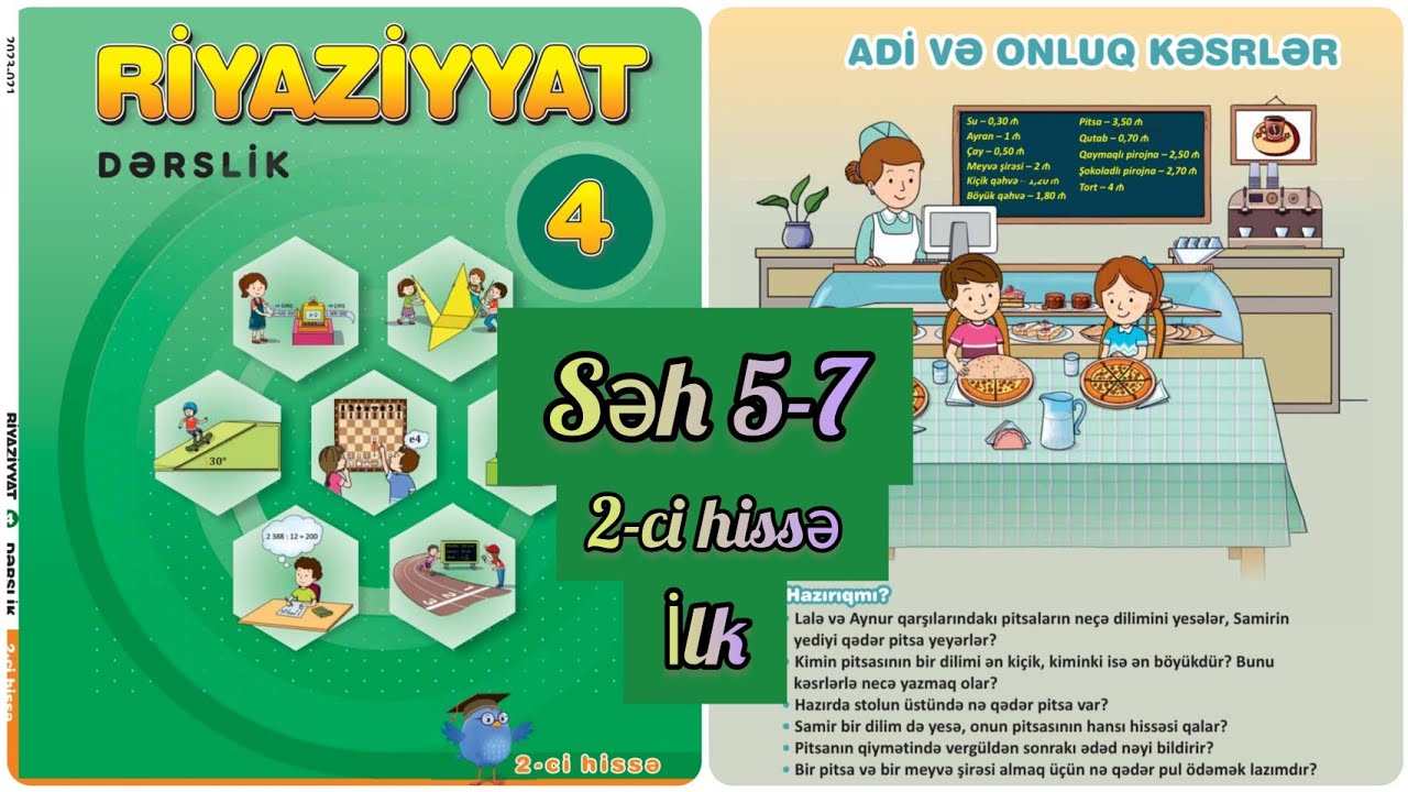 4-cü sinif Riyaziyyat dərslik səh 5,6,7. 2-ci hissəyə başladıq. Adi və onluq kəsrlər