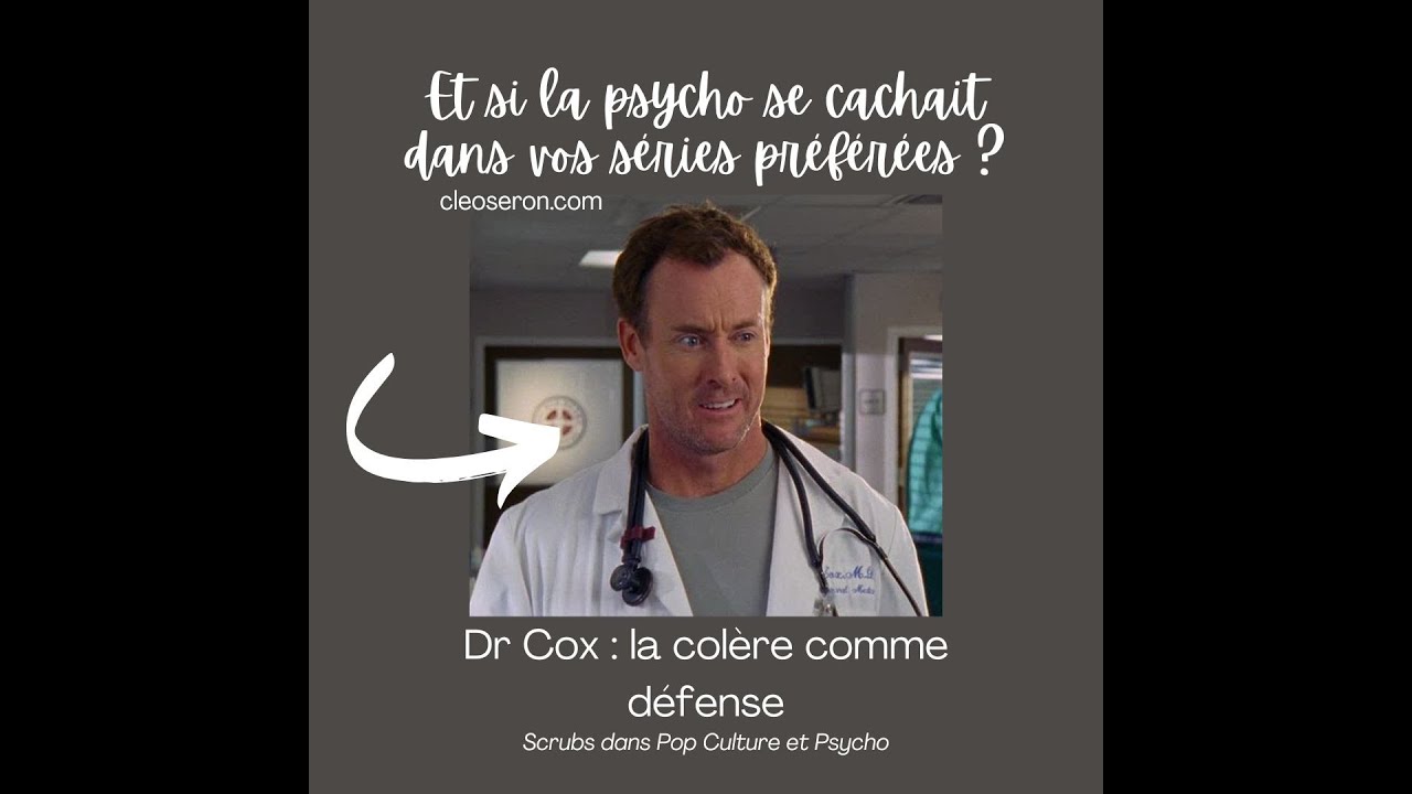 🎥 Dr Cox : la colère comme défense - une vidéo Pop Culture & Psycho !