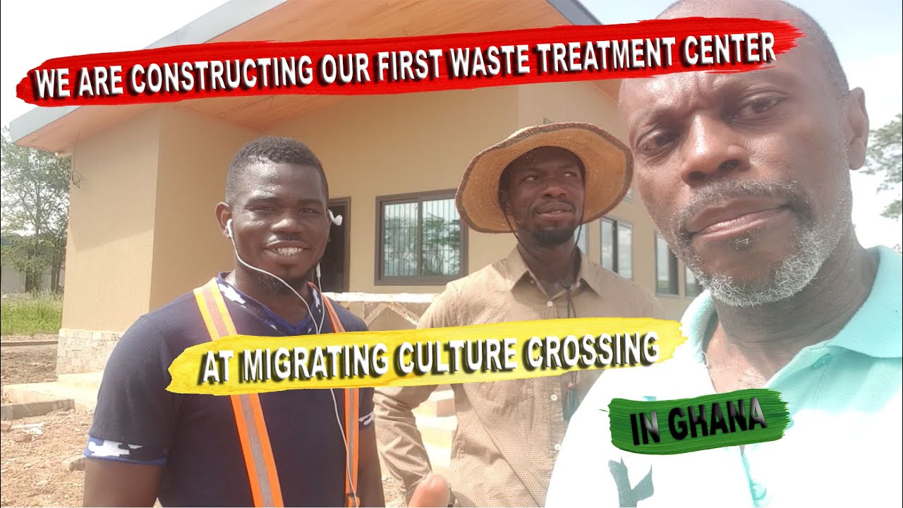 We Are Constructing Our First Waste Treatment Center at Migrating Culture Crossing