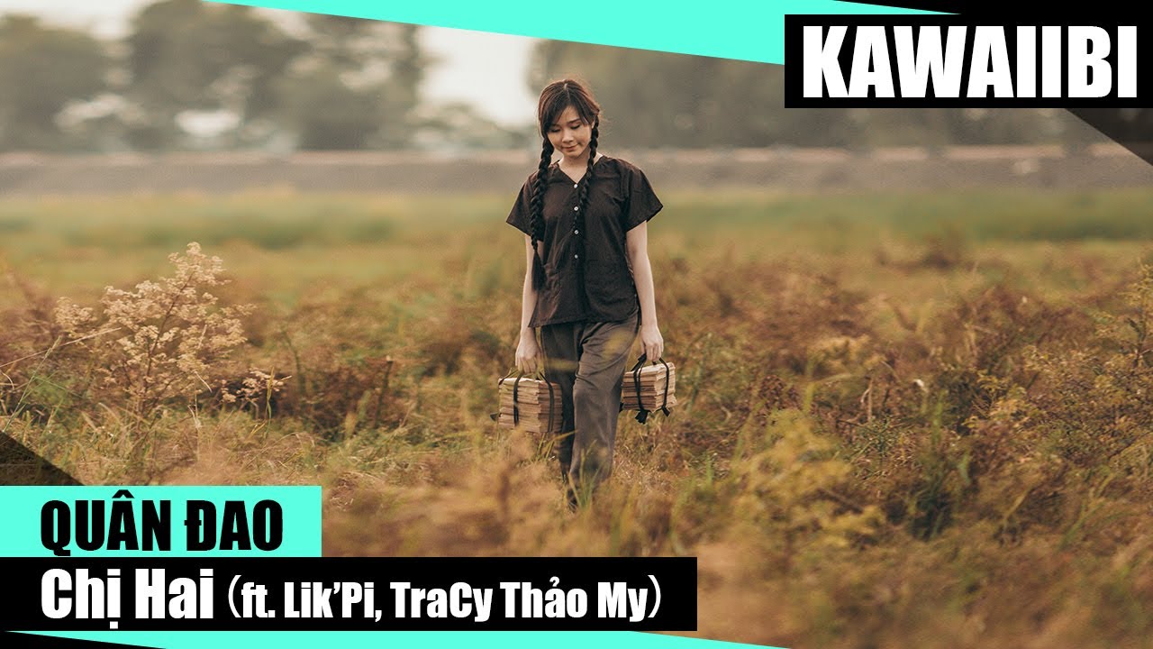 Chị Hai - Qu&acirc;n Đao ft. Lik'Pi & TraCy Thảo My [ Video Lyrics ]
