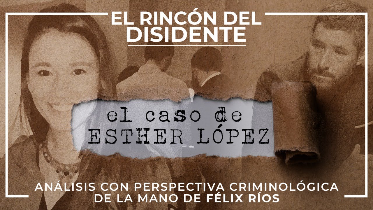 El Rincón del Disidente | Esther López - análisis criminológico del caso con Félix Ríos