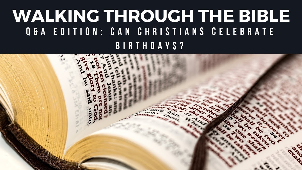 Can Christians Celebrate Birthdays? [W.T.T.B. Q&A Edition]