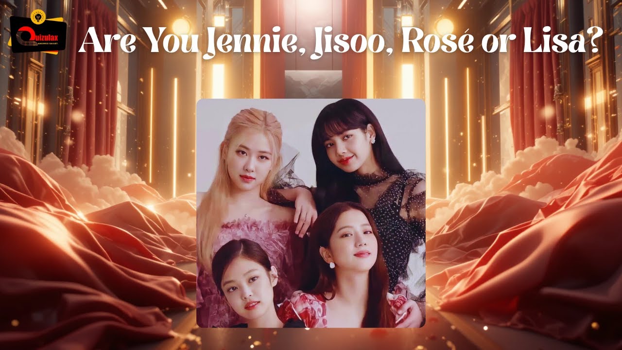 Are You Jennie, Jisoo, Rose or Lisa | BLACKPINK Quiz