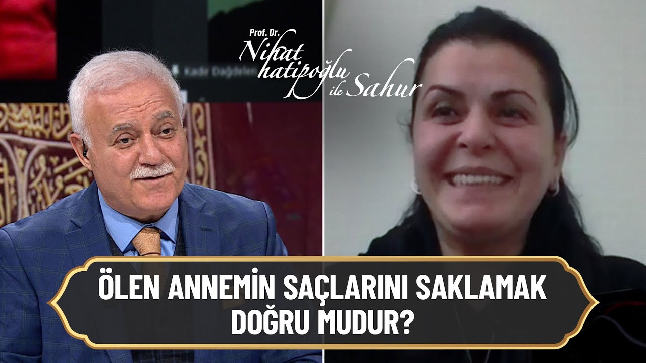 Ölen annemin saçlarını saklamak doğru mudur? - Nihat Hatipoğlu ile Sahur 15 Nisan 2021