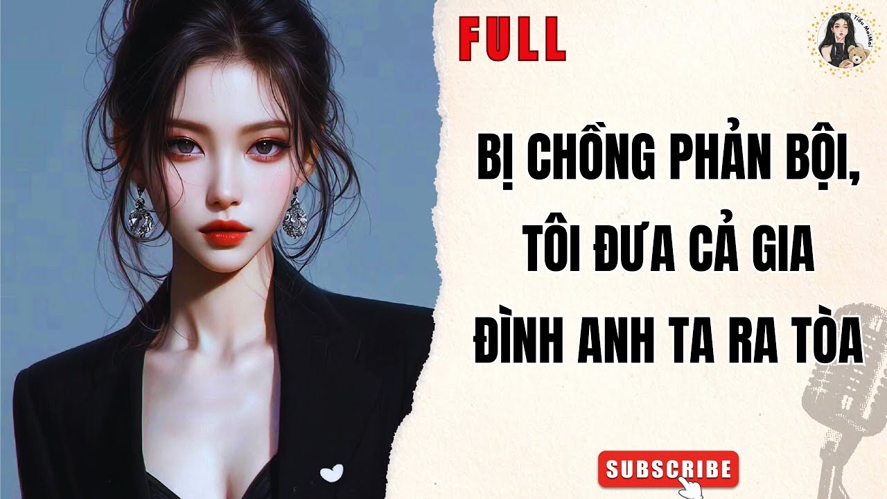 Truyện Audio Nữ Cường | Bị Chồng Phản Bội, Tôi Đưa Cả Gia Đình Anh Ta Ra Tòa