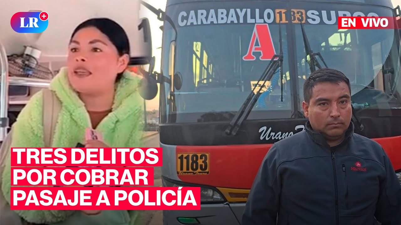 🔴Chofer denunciado por 3 delitos por cobrar pasaje a polic&iacute;a | #EnVivoLR