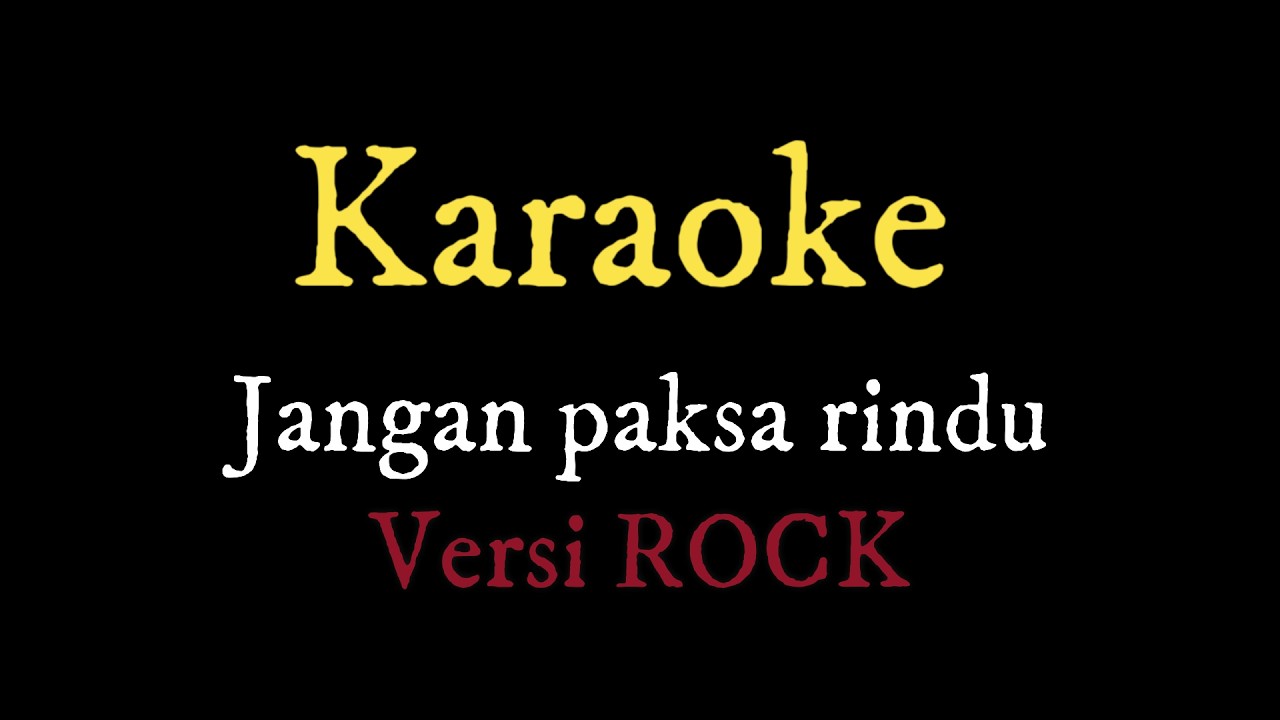 Karaoke Jangan Paksa Rindu ROCK Nada Rendah