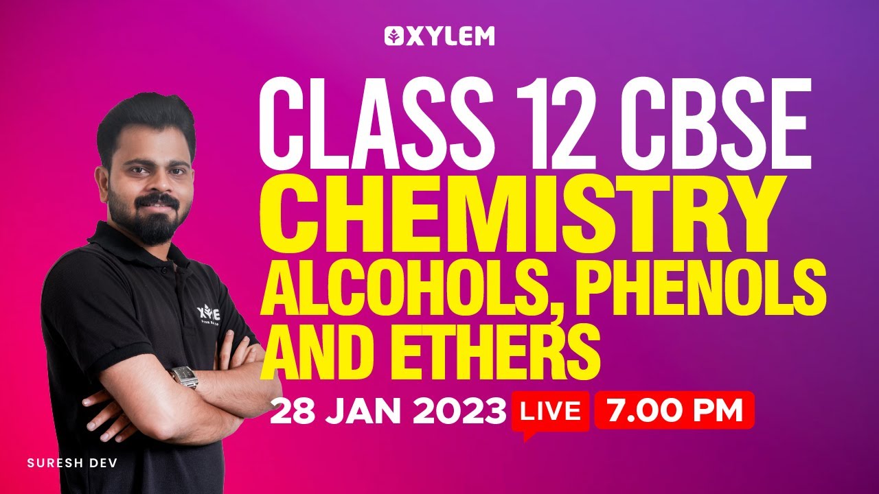 CLASS 12 Chemistry - Alcohols, Phenols And Ethers | Xylem CBSE 11 & 12