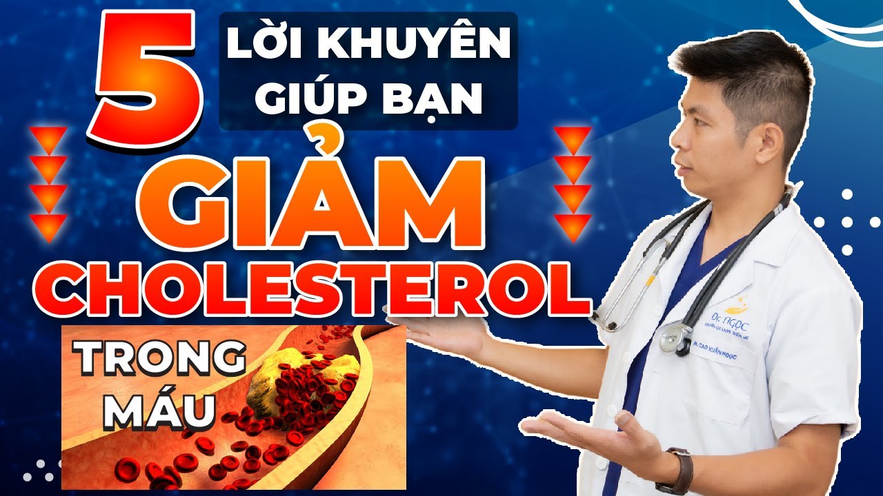 5 Lời Khuyên Giúp Bạn Giảm Cholesterol Trong Máu | Dr Ngọc